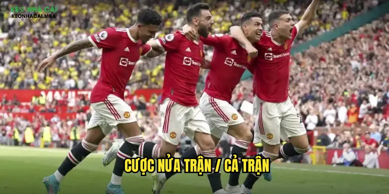 Cược Nửa Trận / Cả Trận Keonhacai - Bí Kíp Tối Ưu Lợi Nhuận 2025 1 cược nửa trận / cả trận