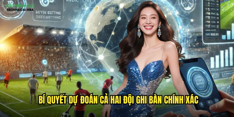 Cả Hai Đội Ghi Bàn Keo Nha Cai Mba - Kèo Phổ Biến Với Tỷ Lệ Thắng Cao 3 Bí quyết dự đoán cả hai đội ghi bàn chính xác