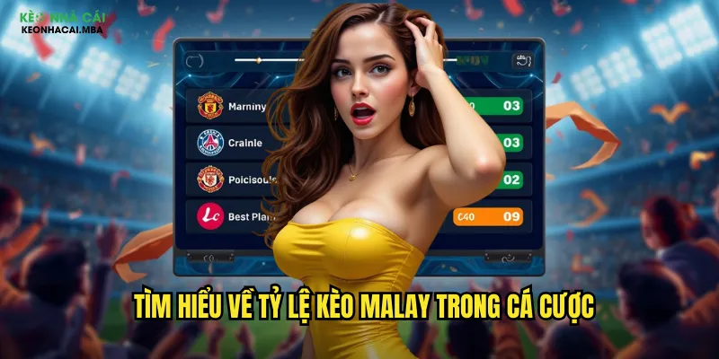 Tỷ Lệ Kèo Malay Keonhacai - Giải Mã Kèo Malaysia Dễ Dàng 2 Tìm hiểu về tỷ lệ kèo malay trong cá cược