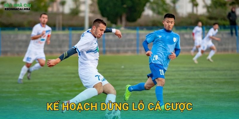 Kế Hoạch Dừng Lỗ Cá Cược - Giới Hạn Thiệt Hại Kịp Thời Tại Keonhacai MBA 1 Kế Hoạch Dừng Lỗ Cá Cược – Giới Hạn Thiệt Hại Kịp Thời Tại Keonhacai MBA