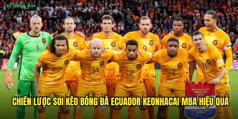 Soi Kèo Bóng Đá Ecuador Keonhacai Mba - Khám Phá Xứ Sở Xích Đạo 3 Chiến lược soi kèo bóng đá Ecuador keonhacai mba hiệu quả