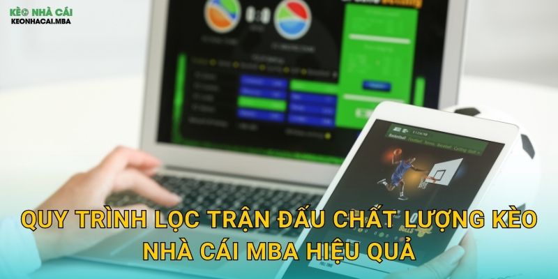 Quy trình lọc trận đấu chất lượng kèo nhà cái mba hiệu quả