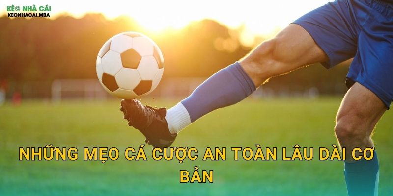 Mẹo Cá Cược An Toàn Lâu Dài - Xây Dựng Sự Nghiệp Bền Vững Tại Kèo Nhà Cái MBA 2 Những mẹo cá cược an toàn lâu dài cơ bản