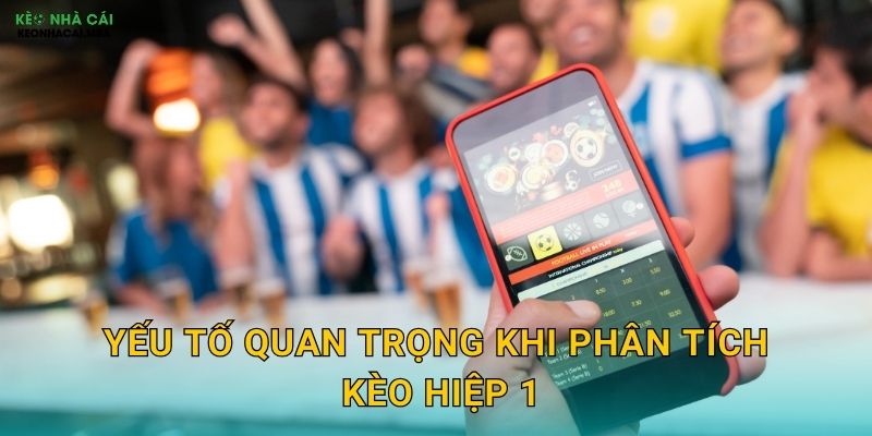 Kinh Nghiệm Soi Kèo Hiệp 1 - Chiến Thuật Nhanh Gọn Cùng Keo nha cai MBA 3 Yếu tố quan trọng khi phân tích kèo hiệp 1