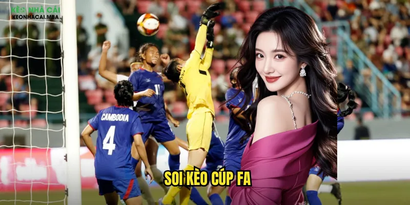 Soi Kèo Cúp FA Keo Nha Cai - Phân Tích Chi Tiết Giải Đấu Anh Quốc Lâu Đời 1 soi kèo Cúp FA