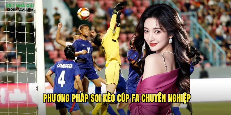 Soi Kèo Cúp FA Keo Nha Cai - Phân Tích Chi Tiết Giải Đấu Anh Quốc Lâu Đời 3 Phương pháp soi kèo Cúp FA chuyên nghiệp