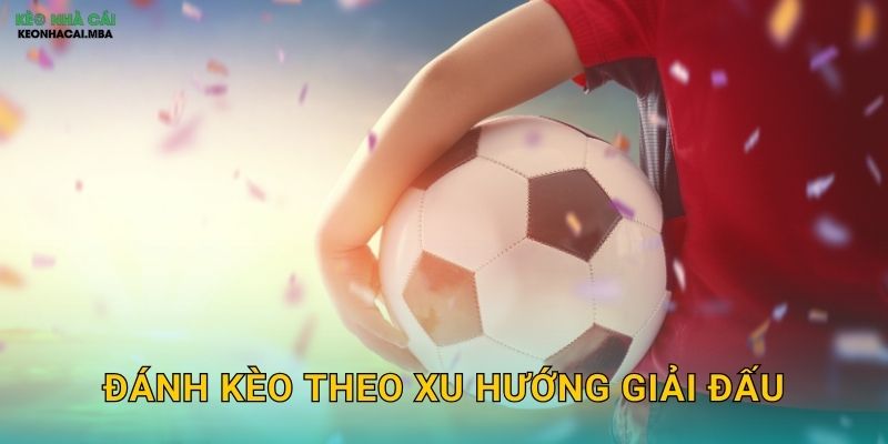 Đánh Kèo Theo Xu Hướng Giải Đấu - Nắm Bắt Đặc Thù Từng Giải Cùng Keo Nha Cai 1 Đánh Kèo Theo Xu Hướng Giải Đấu – Nắm Bắt Đặc Thù Từng Giải Cùng Keo Nha Cai