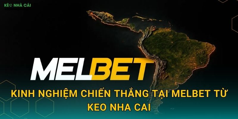 Melbet - Nhà Cái Đa Năng Được Keo Nha Cai Lựa Chọn 3 Kinh Nghiệm Chiến Thắng Tại Melbet Từ Keo Nha Cai