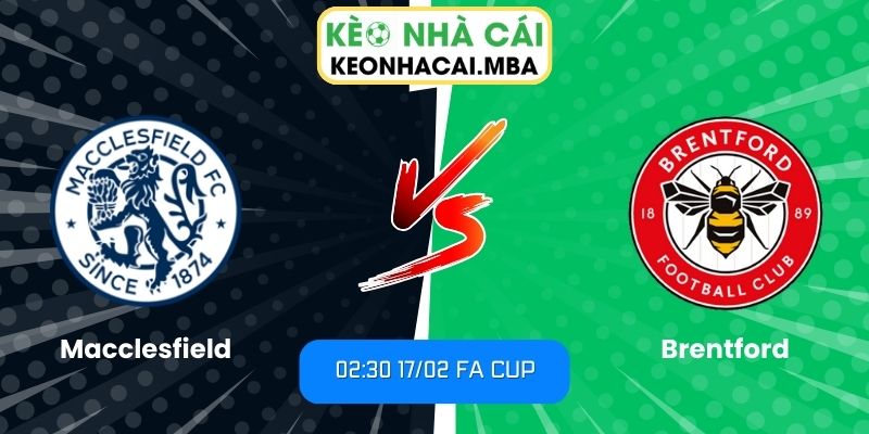Soi kèo Macclesfield vs Brentford (02:30 17/02, FA Cup) 1 Soi kèo Macclesfield vs Brentford