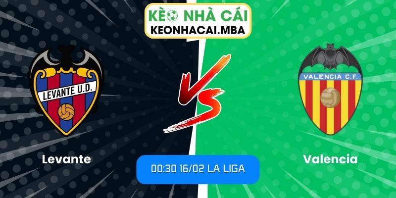 Soi kèo Levante vs Valencia (00:30 16/02, La Liga) 1 Soi kèo Levante vs Valencia