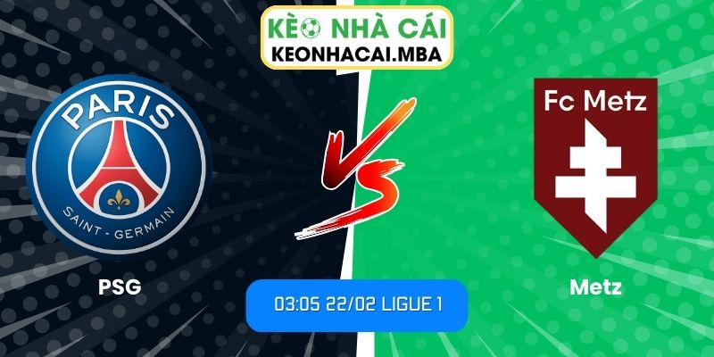 Soi kèo PSG vs Metz (03:05 22/02, Ligue 1): Chủ nhà áp đảo toàn diện 1 Soi kèo PSG vs Metz (03:05 22/02, Ligue 1)
