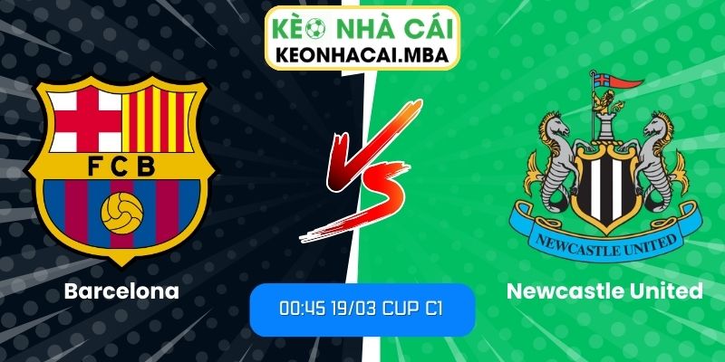 Soi kèo Barcelona vs Newcastle United (00:45 19/03, Cup C1) 1 Soi kèo Barcelona vs Newcastle United (00:45 19/03, Cup C1)