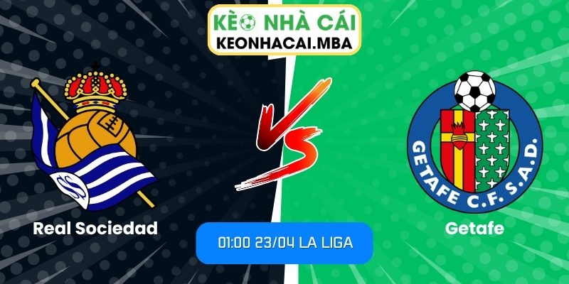 Soi kèo Real Sociedad vs Getafe (01:00 23/04, La Liga) 1 Real Sociedad vs Getafe