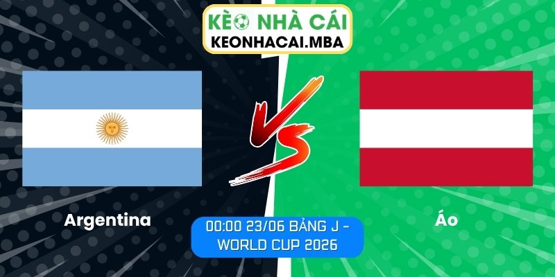 Soi kèo Argentina vs Áo (00:00 23/06, Bảng J - World Cup 2026) 1 Argentina vs Áo