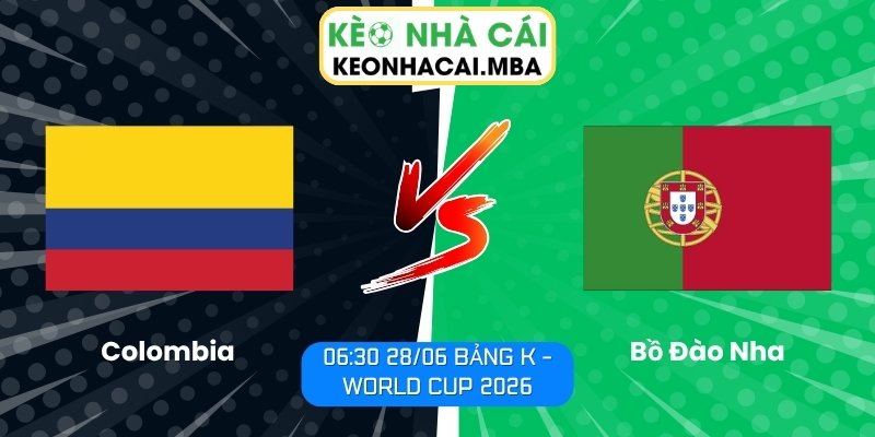 Soi kèo Colombia vs Bồ Đào Nha (06:30 28/06, Bảng K - World Cup 2026) 1 Colombia vs Bồ Đào Nha
