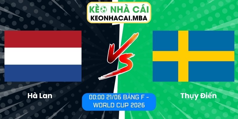 Soi kèo Hà Lan vs Thụy Điển (00:00 21/06, Bảng F - World Cup 2026) 1 Hà Lan vs Thụy Điển