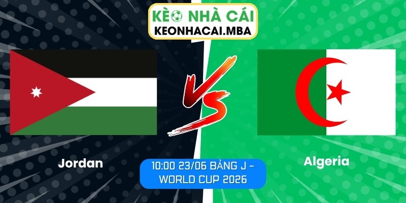 Soi kèo Jordan vs Algeria (10:00 23/06, Bảng J - World Cup 2026) 1 Jordan vs Algeria
