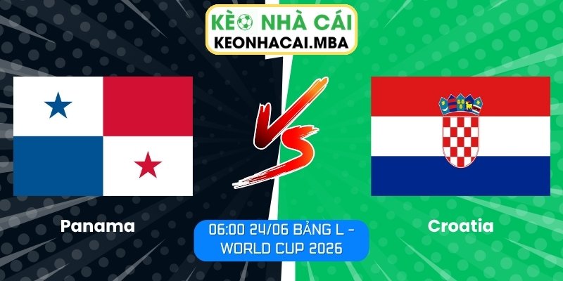 Soi kèo Panama vs Croatia (06:00 24/06, Bảng L - World Cup 2026) 1 Panama vs Croatia
