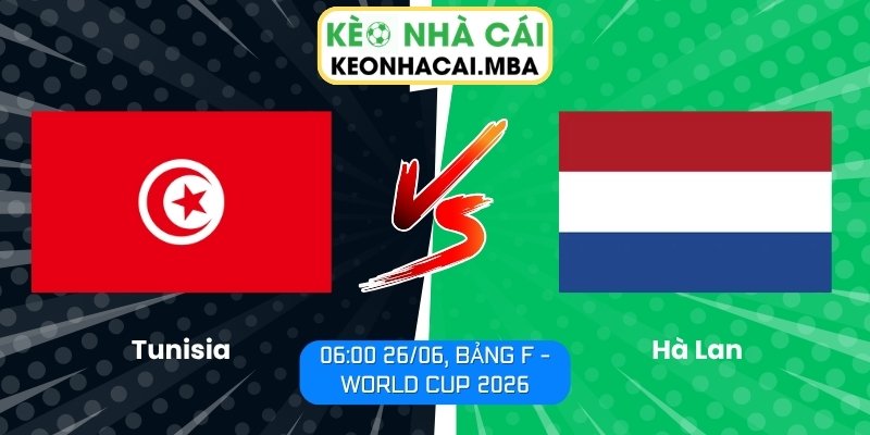 Soi kèo Tunisia vs Hà Lan (06:00 26/06, Bảng F - World Cup 2026) 1 Tunisia vs Hà Lan