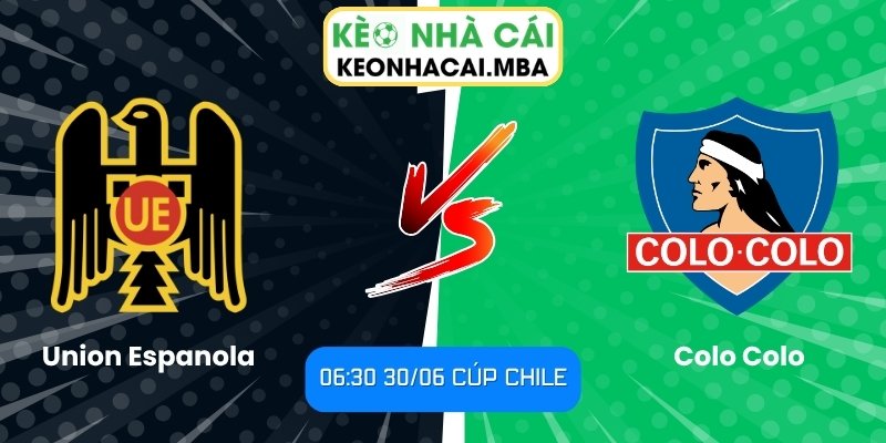 Soi kèo Union Espanola vs Colo Colo (06:30 30/06, Cúp Chile) 1 Union Espanola vs Colo Colo