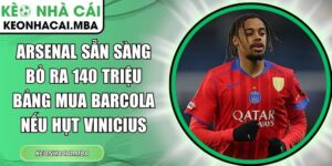 Arsenal sẵn sàng bỏ ra 140 triệu bảng
