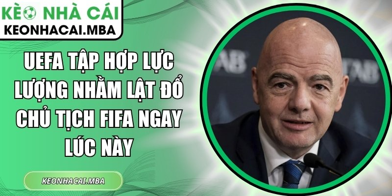 UEFA tập hợp lực lượng nhằm lật đổ Chủ tịch FIFA ngay lúc này 1 UEFA tập hợp lực lượng
