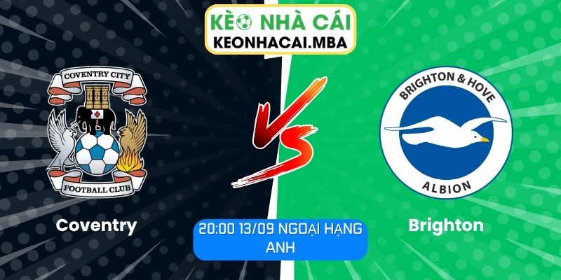 Soi Kèo Coventry vs Brighton (20:00 13/09, Ngoại Hạng Anh) 1 Coventry vs Brighton