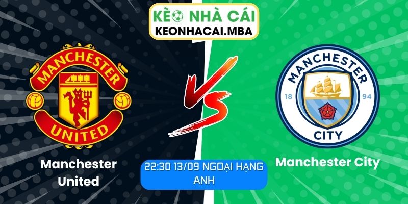 Soi Kèo Manchester United vs Manchester City (22:30 13/09, Ngoại Hạng Anh) 1 Manchester United vs Manchester City
